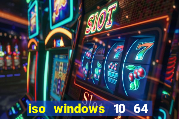 iso windows 10 64 bits download